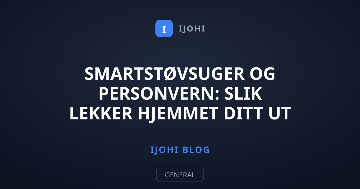 Smartstøvsuger og personvern: Slik lekker hjemmet ditt ut